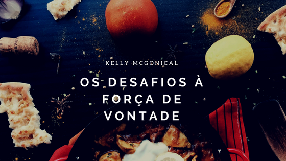 Kelly Mcgonical - Os desafios à força de vontade